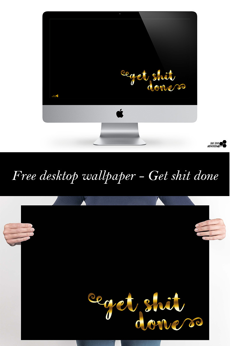 Free desktop wallpaper. Get shit done in gold. Thetinyhoneycomb.com