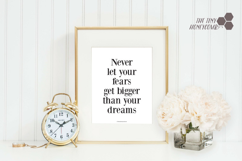 Never let your fears get bigger than your dreams. Free printable for your home. 